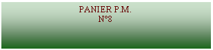 Zone de Texte: PANIER P.M.N8