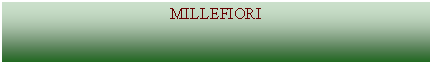 Zone de Texte: MILLEFIORI